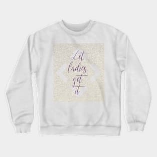 Let ladies get it Crewneck Sweatshirt